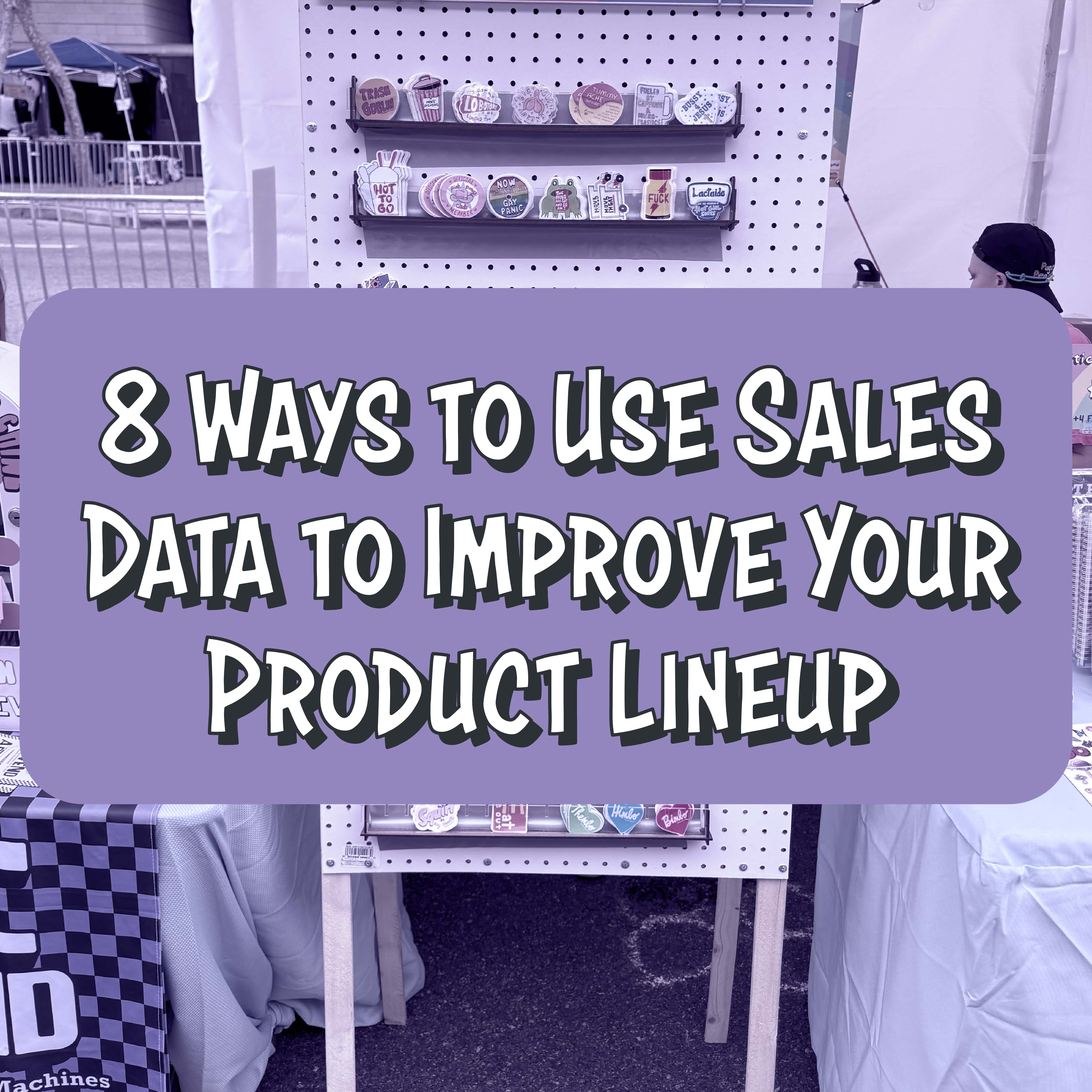 8 Ways to Use Sales Data to Improve Your Product Lineup